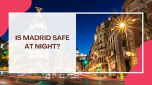 Featured Image of Is Madrid Safe at night