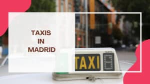 Taxis in Madrid: How to Get, Payment Options (+Tips)