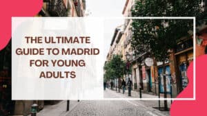 Featured Image of The Ultimate Guide to Madrid for Young Adults