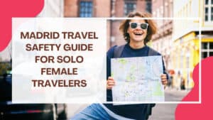 Featured Image of Madrid Travel Safety Guide for Solo Female Travelers