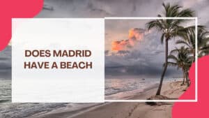 Featured Image of Does Madrid have a Beach